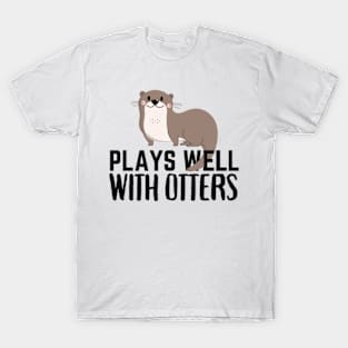 Funny Plays Well With Otters T-Shirt